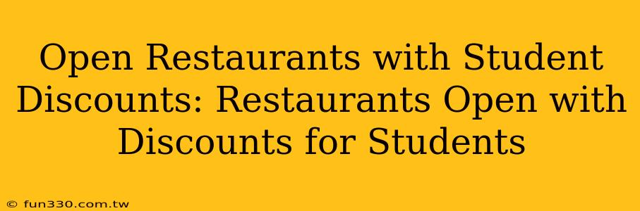 Open Restaurants with Student Discounts: Restaurants Open with Discounts for Students