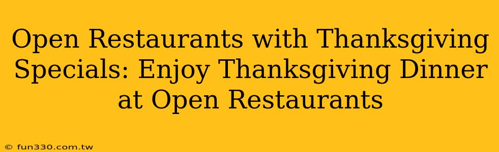 Open Restaurants with Thanksgiving Specials: Enjoy Thanksgiving Dinner at Open Restaurants