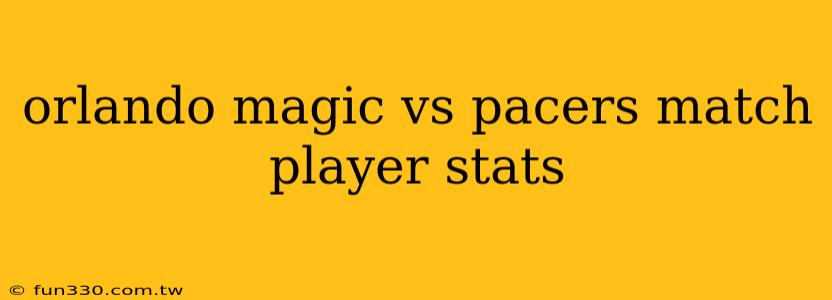 orlando magic vs pacers match player stats