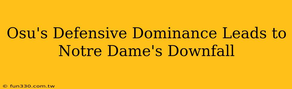 Osu's Defensive Dominance Leads to Notre Dame's Downfall