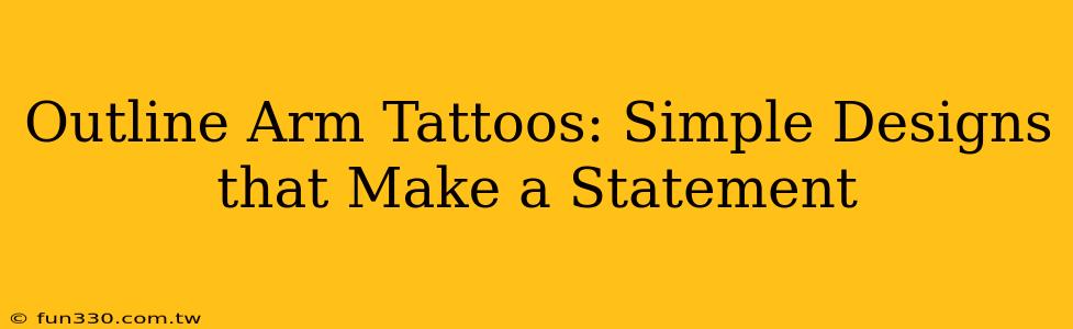 Outline Arm Tattoos: Simple Designs that Make a Statement