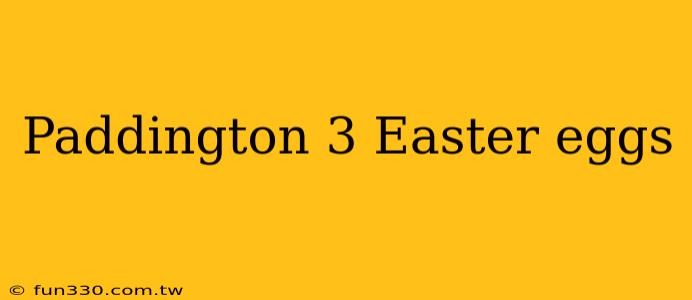 Paddington 3 Easter eggs