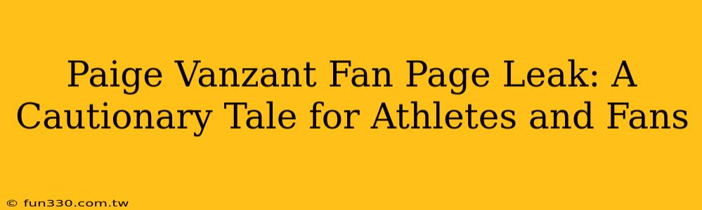 Paige Vanzant Fan Page Leak: A Cautionary Tale for Athletes and Fans