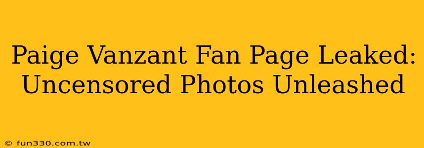 Paige Vanzant Fan Page Leaked: Uncensored Photos Unleashed