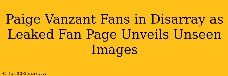 Paige Vanzant Fans in Disarray as Leaked Fan Page Unveils Unseen Images