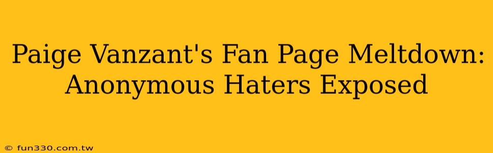 Paige Vanzant's Fan Page Meltdown: Anonymous Haters Exposed