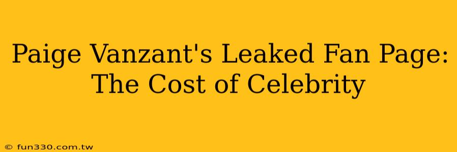 Paige Vanzant's Leaked Fan Page: The Cost of Celebrity