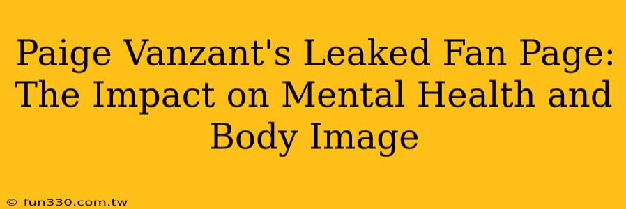 Paige Vanzant's Leaked Fan Page: The Impact on Mental Health and Body Image