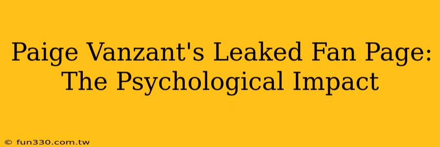 Paige Vanzant's Leaked Fan Page: The Psychological Impact