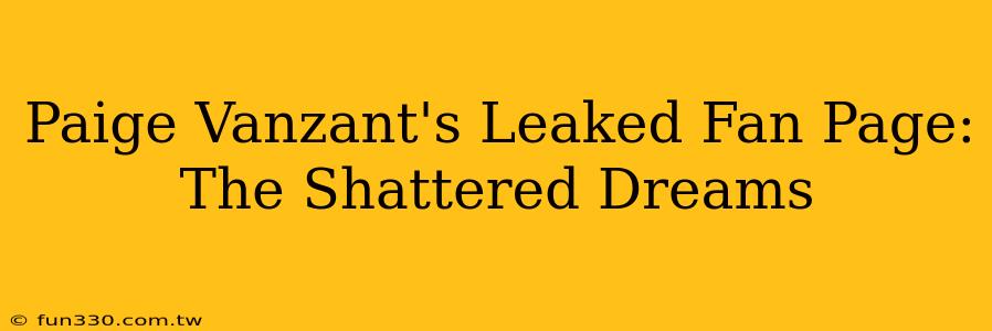 Paige Vanzant's Leaked Fan Page: The Shattered Dreams