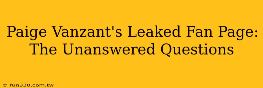 Paige Vanzant's Leaked Fan Page: The Unanswered Questions