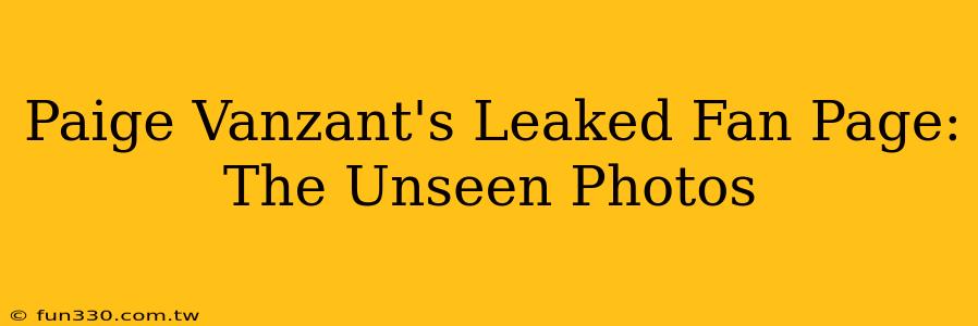 Paige Vanzant's Leaked Fan Page: The Unseen Photos