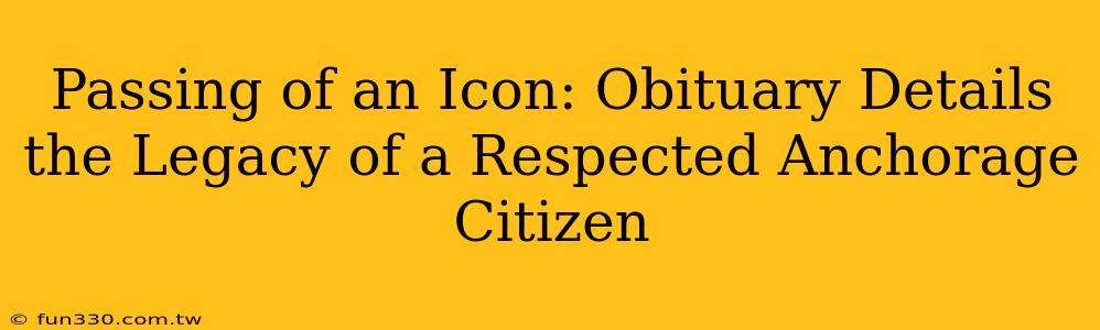 Passing of an Icon: Obituary Details the Legacy of a Respected Anchorage Citizen