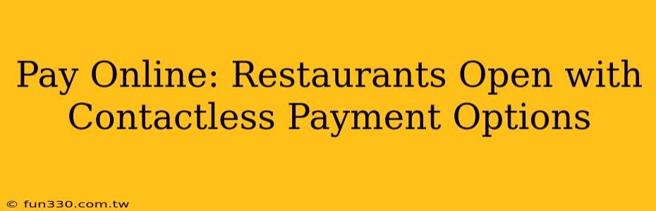 Pay Online: Restaurants Open with Contactless Payment Options