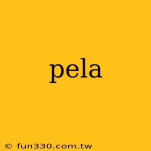 pela