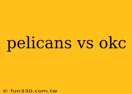 pelicans vs okc