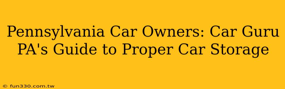 Pennsylvania Car Owners: Car Guru PA's Guide to Proper Car Storage