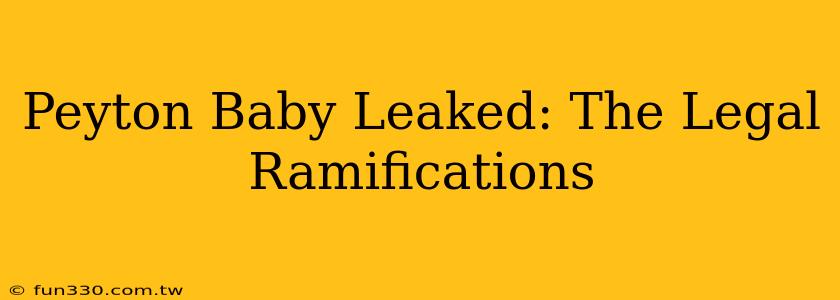 Peyton Baby Leaked: The Legal Ramifications