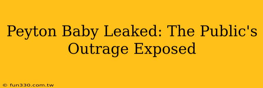 Peyton Baby Leaked: The Public's Outrage Exposed