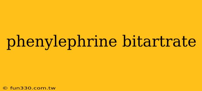 phenylephrine bitartrate