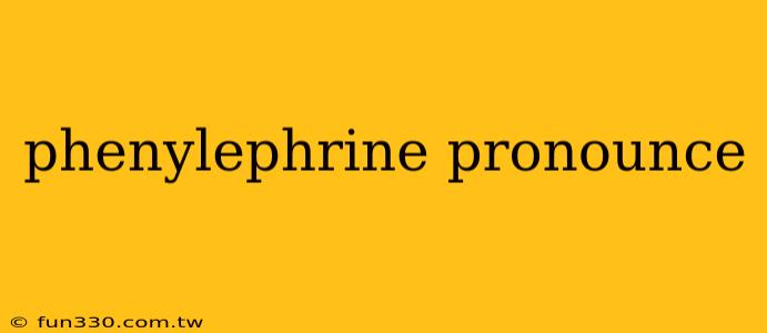 phenylephrine pronounce