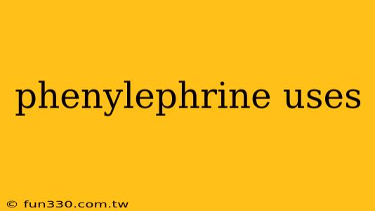 phenylephrine uses