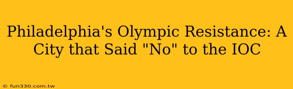 Philadelphia's Olympic Resistance: A City that Said "No" to the IOC