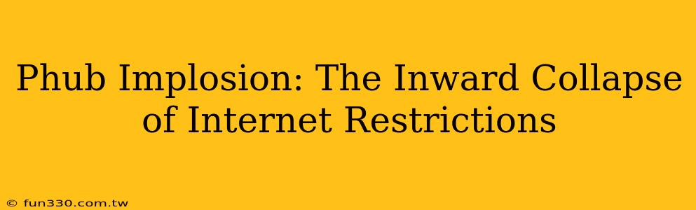 Phub Implosion: The Inward Collapse of Internet Restrictions