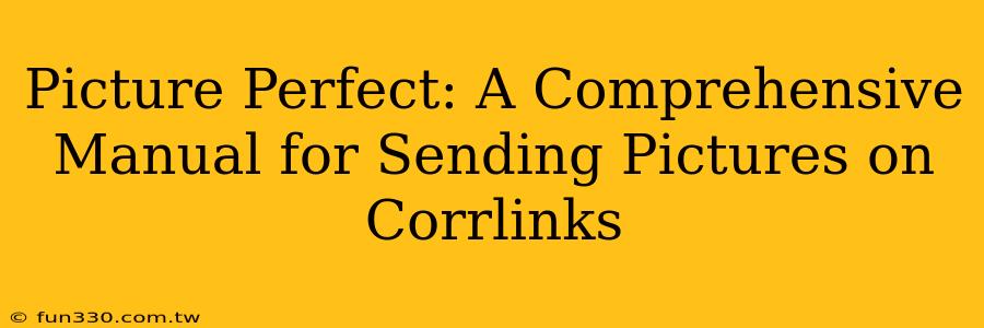 Picture Perfect: A Comprehensive Manual for Sending Pictures on Corrlinks