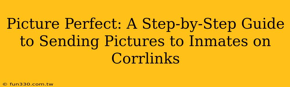 Picture Perfect: A Step-by-Step Guide to Sending Pictures to Inmates on Corrlinks