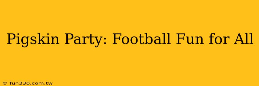 Pigskin Party: Football Fun for All