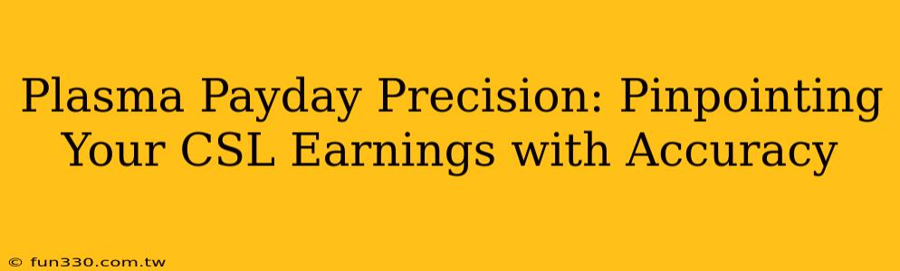 Plasma Payday Precision: Pinpointing Your CSL Earnings with Accuracy