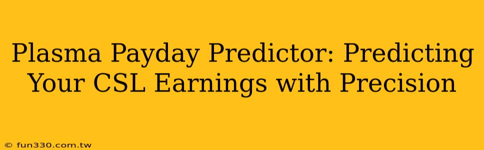 Plasma Payday Predictor: Predicting Your CSL Earnings with Precision