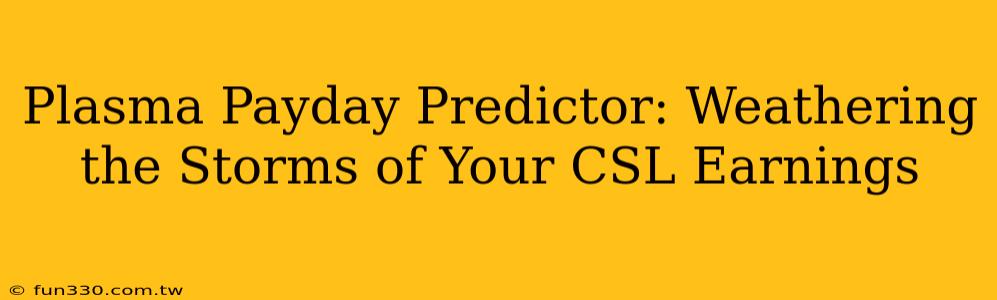 Plasma Payday Predictor: Weathering the Storms of Your CSL Earnings