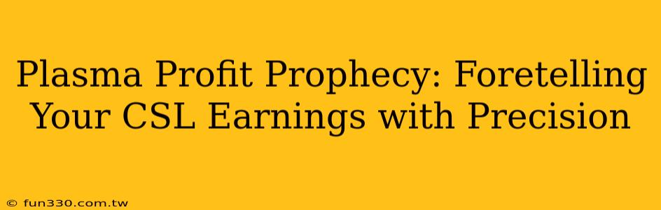 Plasma Profit Prophecy: Foretelling Your CSL Earnings with Precision