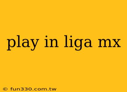 play in liga mx