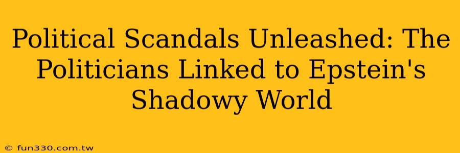 Political Scandals Unleashed: The Politicians Linked to Epstein's Shadowy World