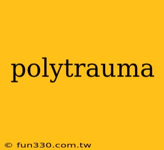 polytrauma