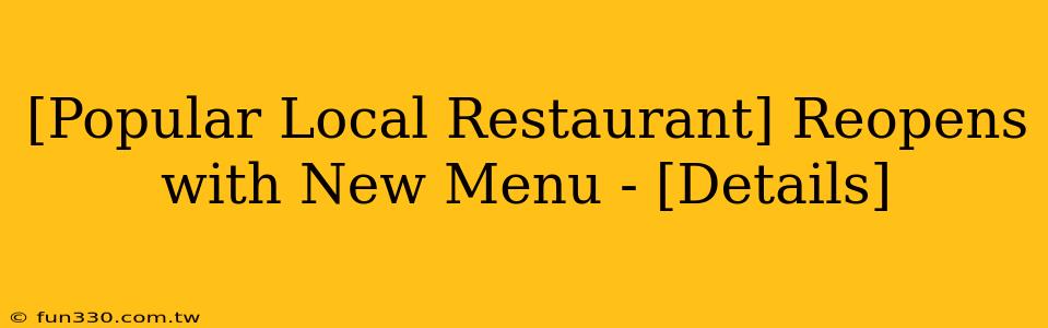 [Popular Local Restaurant] Reopens with New Menu - [Details]