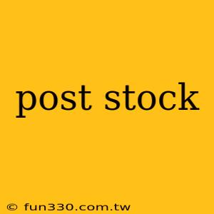 post stock