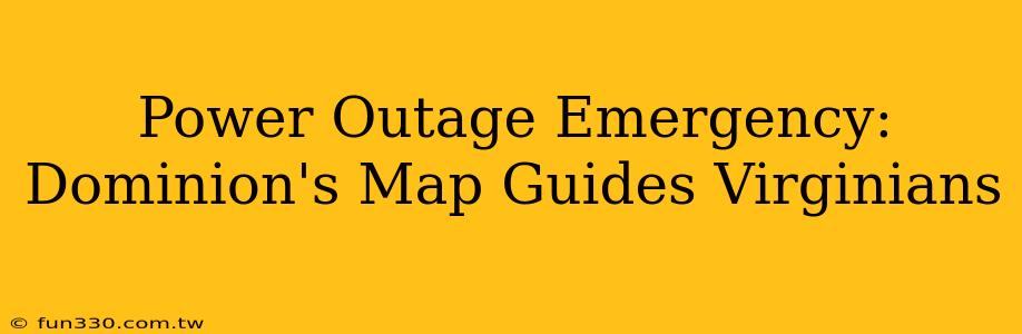 Power Outage Emergency: Dominion's Map Guides Virginians