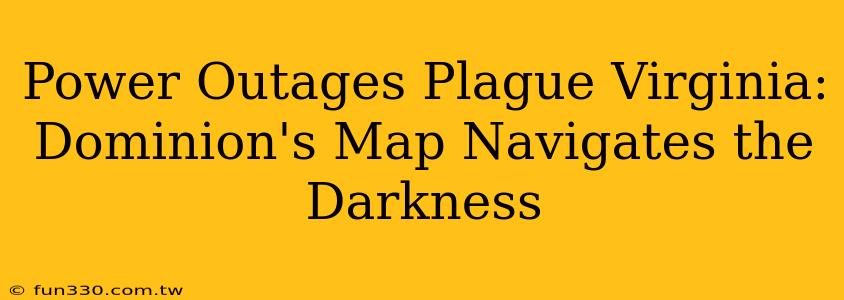 Power Outages Plague Virginia: Dominion's Map Navigates the Darkness