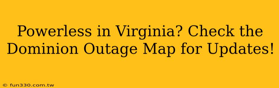 Powerless in Virginia? Check the Dominion Outage Map for Updates!