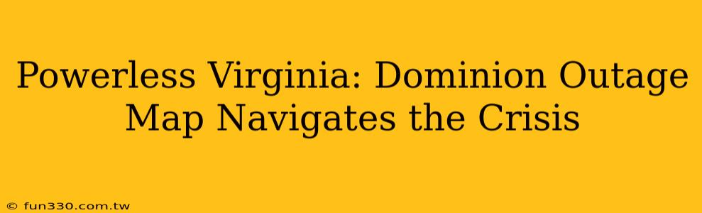 Powerless Virginia: Dominion Outage Map Navigates the Crisis