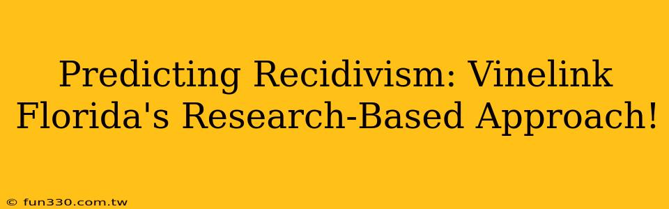 Predicting Recidivism: Vinelink Florida's Research-Based Approach!