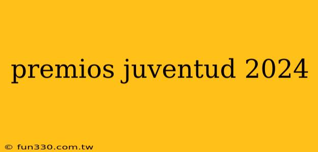 premios juventud 2024