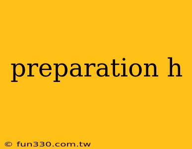 preparation h