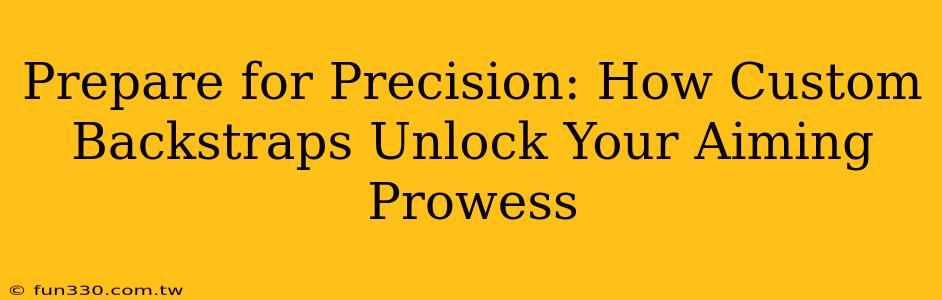 Prepare for Precision: How Custom Backstraps Unlock Your Aiming Prowess