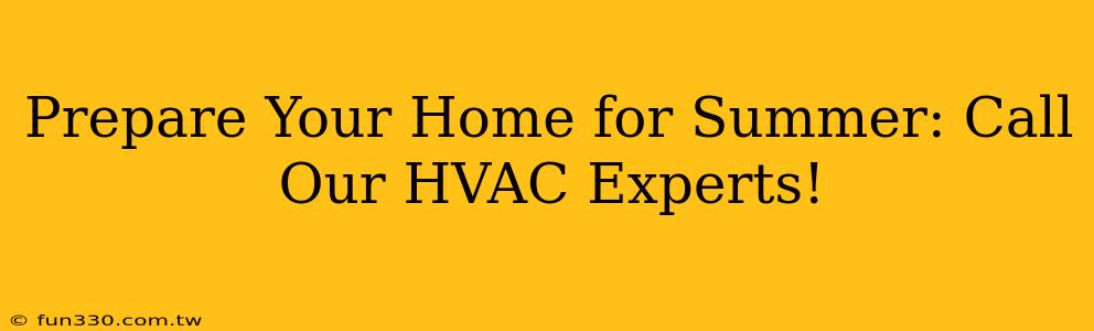 Prepare Your Home for Summer: Call Our HVAC Experts!