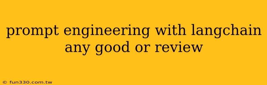 prompt engineering with langchain any good or review